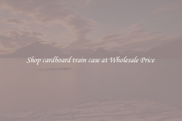 Shop cardboard train case at Wholesale Price 