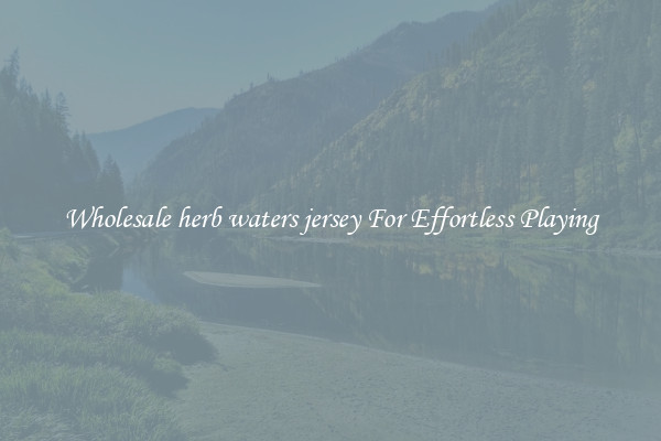 Wholesale herb waters jersey For Effortless Playing