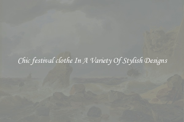 Chic festival clothe In A Variety Of Stylish Designs