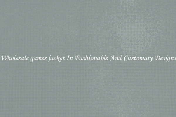 Wholesale games jacket In Fashionable And Customary Designs