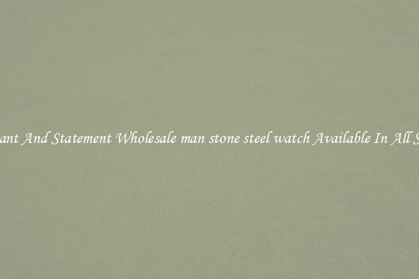 Elegant And Statement Wholesale man stone steel watch Available In All Styles