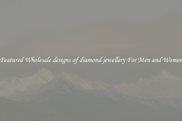 Featured Wholesale designs of diamond jewellery For Men and Women