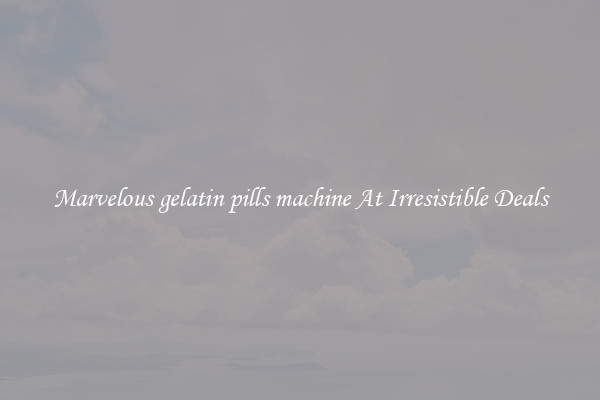 Marvelous gelatin pills machine At Irresistible Deals
