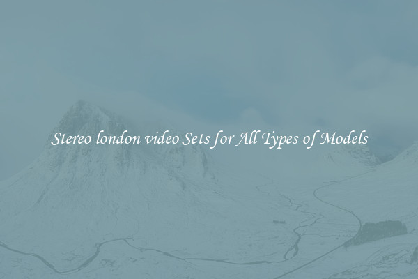 Stereo london video Sets for All Types of Models
