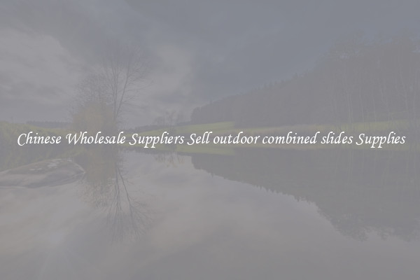 Chinese Wholesale Suppliers Sell outdoor combined slides Supplies