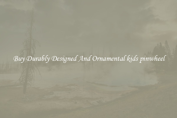 Buy Durably Designed And Ornamental kids pinwheel