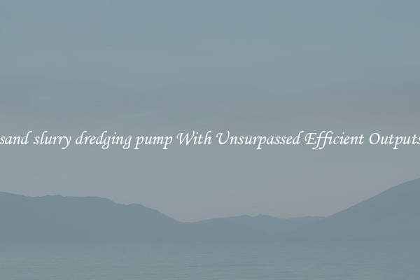 sand slurry dredging pump With Unsurpassed Efficient Outputs