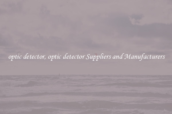 optic detector, optic detector Suppliers and Manufacturers