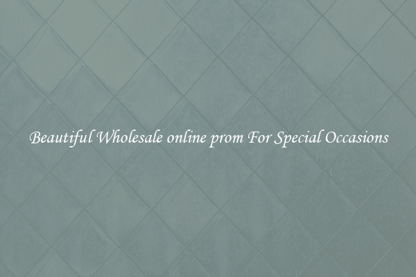 Beautiful Wholesale online prom For Special Occasions