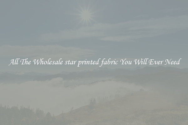 All The Wholesale star printed fabric You Will Ever Need