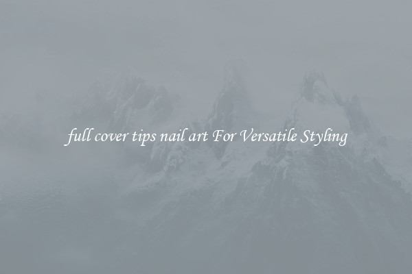 full cover tips nail art For Versatile Styling