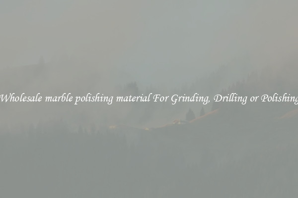 Wholesale marble polishing material For Grinding, Drilling or Polishing