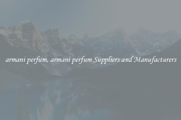 armani perfum, armani perfum Suppliers and Manufacturers
