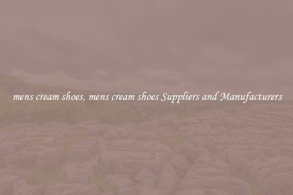 mens cream shoes, mens cream shoes Suppliers and Manufacturers