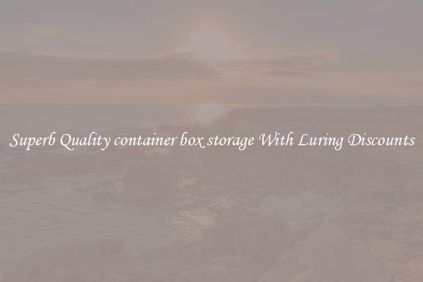 Superb Quality container box storage With Luring Discounts
