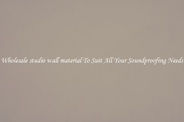 Wholesale studio wall material To Suit All Your Soundproofing Needs