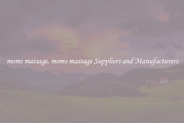 moms massage, moms massage Suppliers and Manufacturers