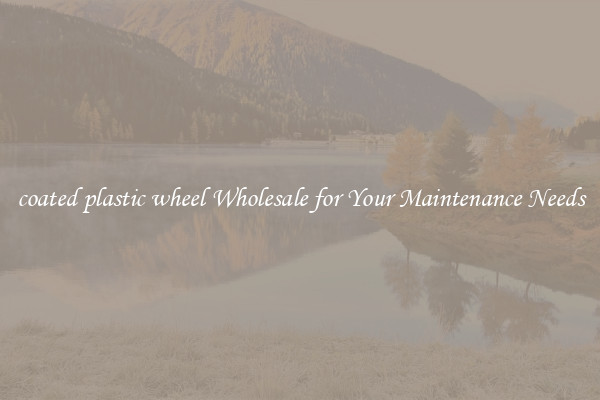 coated plastic wheel Wholesale for Your Maintenance Needs