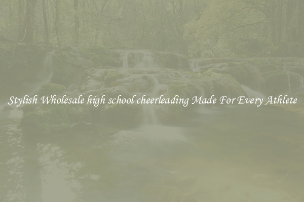 Stylish Wholesale high school cheerleading Made For Every Athlete