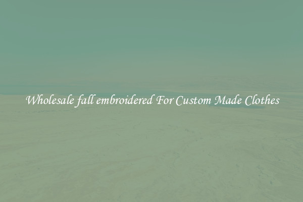 Wholesale fall embroidered For Custom Made Clothes