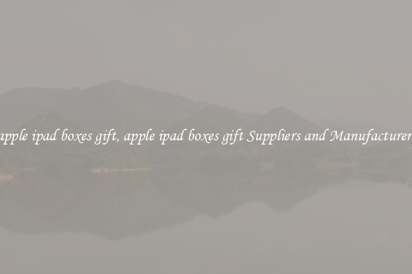 apple ipad boxes gift, apple ipad boxes gift Suppliers and Manufacturers