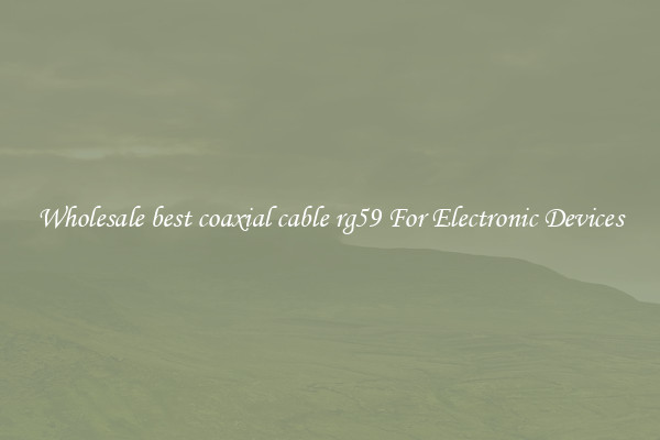 Wholesale best coaxial cable rg59 For Electronic Devices
