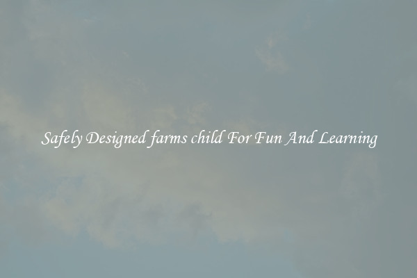 Safely Designed farms child For Fun And Learning