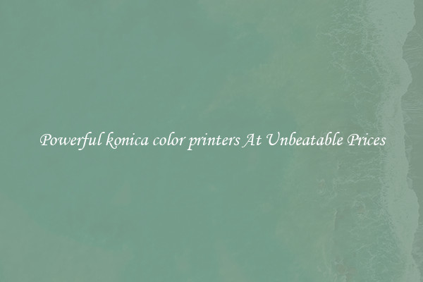 Powerful konica color printers At Unbeatable Prices