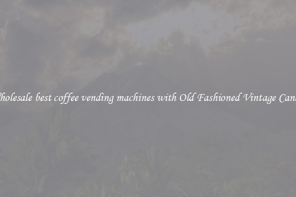 Wholesale best coffee vending machines with Old Fashioned Vintage Candy 