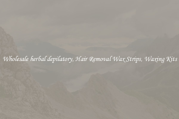Wholesale herbal depilatory, Hair Removal Wax Strips, Waxing Kits