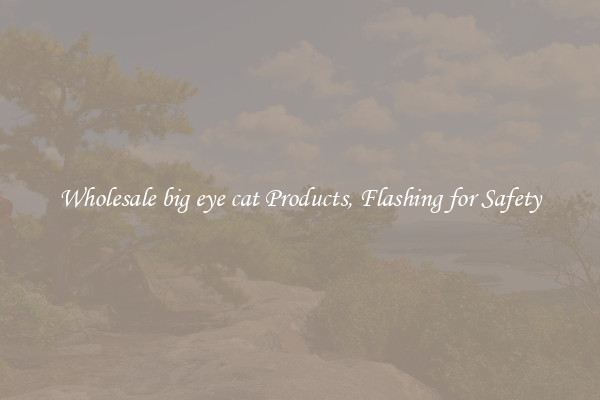 Wholesale big eye cat Products, Flashing for Safety