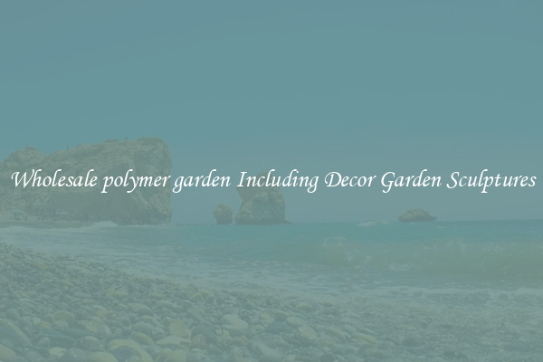 Wholesale polymer garden Including Decor Garden Sculptures