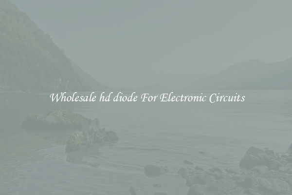 Wholesale hd diode For Electronic Circuits