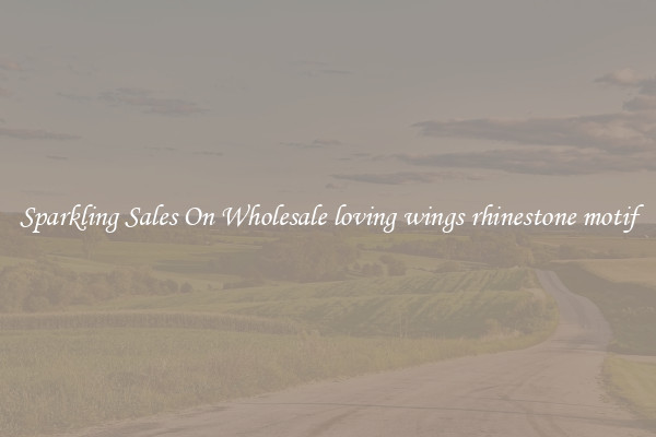 Sparkling Sales On Wholesale loving wings rhinestone motif
