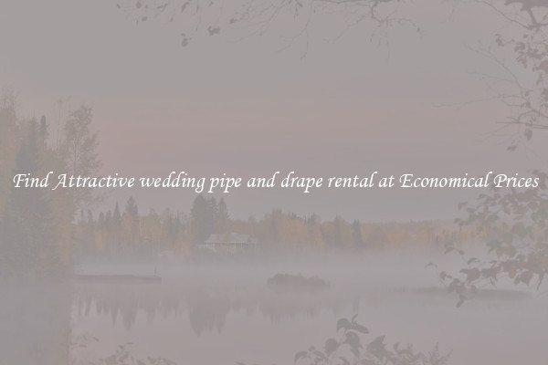 Find Attractive wedding pipe and drape rental at Economical Prices