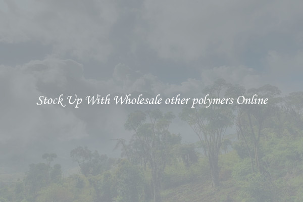 Stock Up With Wholesale other polymers Online