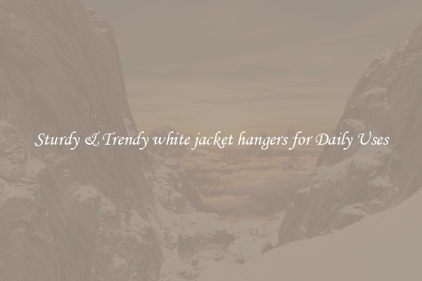 Sturdy & Trendy white jacket hangers for Daily Uses