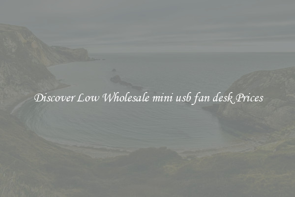 Discover Low Wholesale mini usb fan desk Prices