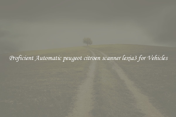 Proficient Automatic peugeot citroen scanner lexia3 for Vehicles