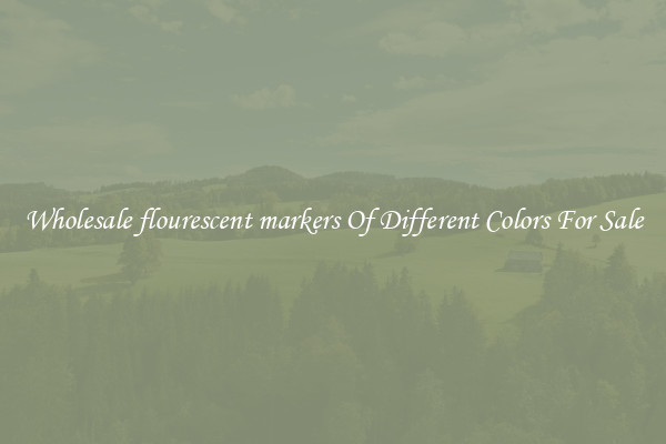 Wholesale flourescent markers Of Different Colors For Sale