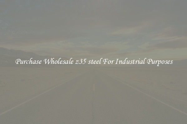 Purchase Wholesale z35 steel For Industrial Purposes