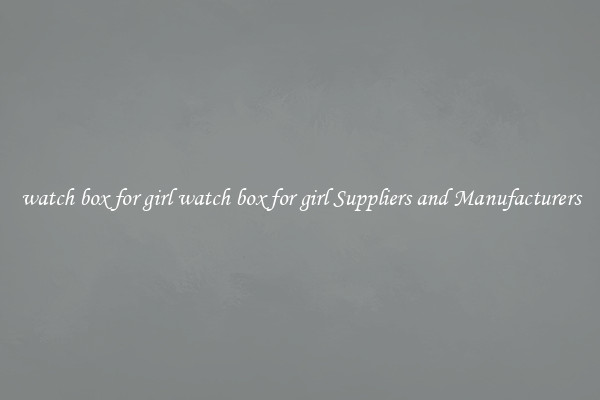 watch box for girl watch box for girl Suppliers and Manufacturers