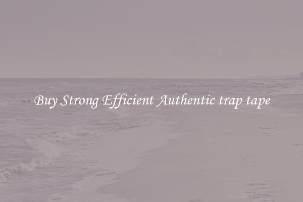 Buy Strong Efficient Authentic trap tape