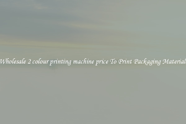 Wholesale 2 colour printing machine price To Print Packaging Materials
