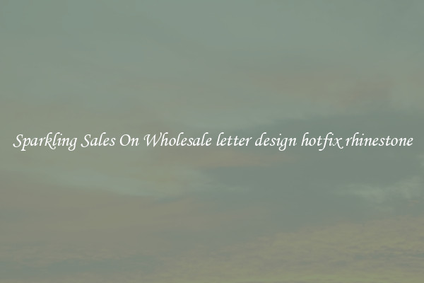 Sparkling Sales On Wholesale letter design hotfix rhinestone