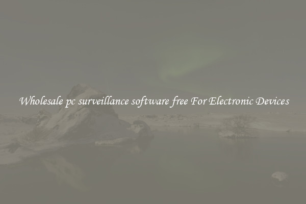 Wholesale pc surveillance software free For Electronic Devices
