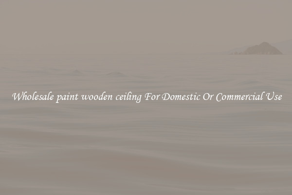 Wholesale paint wooden ceiling For Domestic Or Commercial Use