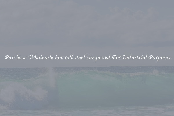 Purchase Wholesale hot roll steel chequered For Industrial Purposes