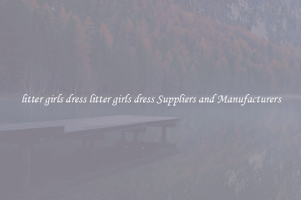litter girls dress litter girls dress Suppliers and Manufacturers