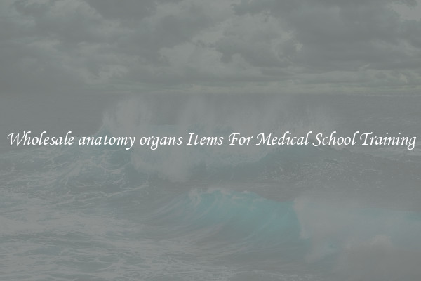 Wholesale anatomy organs Items For Medical School Training